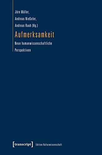 Aufmerksamkeit: Neue humanwissenschaftliche Perspektiven (Edition Kulturwissenschaft)