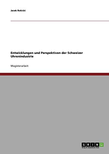 Entwicklungen und Perspektiven der Schweizer Uhrenindustrie