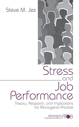 Stress and Job Performance: Theory, Research, and Implications for Managerial Practice (Advanced Topics in Organizational Behavior)