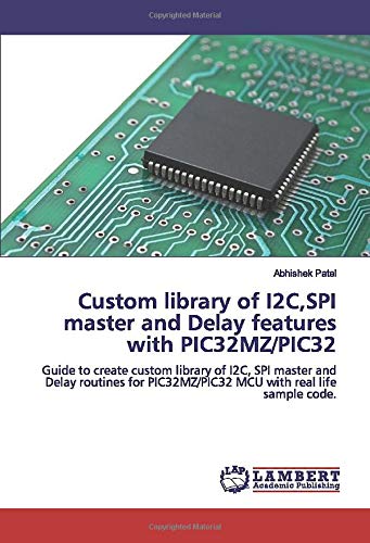 Custom library of I2C,SPI master and Delay features with PIC32MZ/PIC32: Guide to create custom library of I2C, SPI master and Delay routines for PIC32MZ/PIC32 MCU with real life sample code.