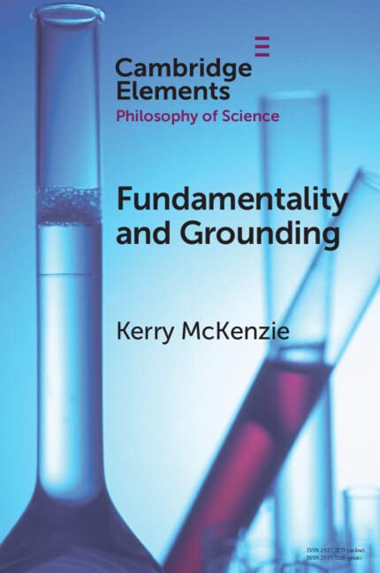 Fundamentality and Grounding (Elements in the Philosophy of Science)