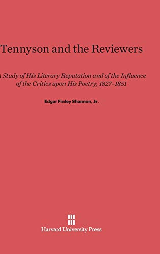 Tennyson and the Reviewers: A Study of His Literary Reputation and of the Influence of the Critics upon His Poetry 1827-1851