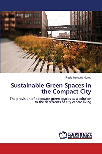 Sustainable Green Spaces in the Compact City: The provision of adequate green spaces as a solution to the deterrents of city centre living