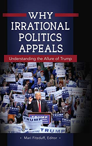 Why Irrational Politics Appeals: Understanding the Allure of Trump