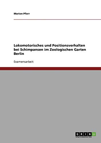 Lokomotorisches und Positionsverhalten bei Schimpansen im Zoologischen Garten Berlin