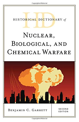 Garrett, Benjamin C Historical Dictionary Of Nuclear, Biological, And Chemical Warfare (Historical Dictionaries Of War, Revolution, And Civil Unrest)