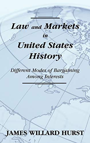 Law and Markets in United States History: Different Modes of Bargaining Among Interests. (Curti Lectures, 1981., Band 1981)