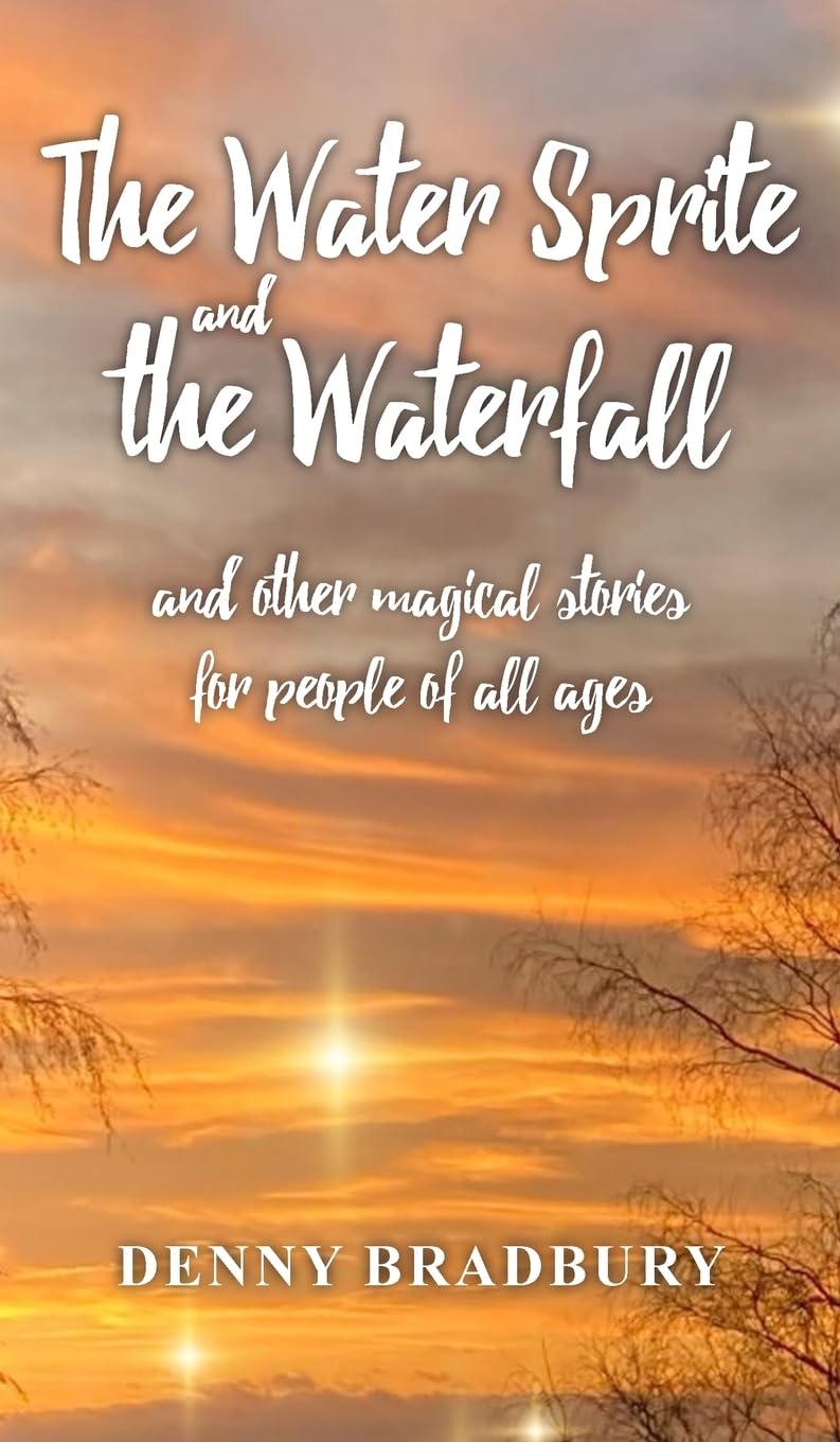 The Water Sprite and the Waterfall: and other magical stories for people of all ages