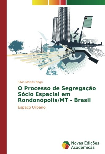 O Processo de Segregação Sócio Espacial em Rondonópolis/MT - Brasil: Espaço Urbano