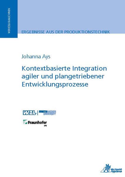 Kontextbasierte Integration agiler und plangetriebener Entwicklungsprozesse (Ergebnisse aus der Produktionstechnik)