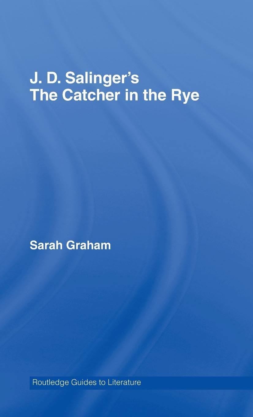 J.D. Salinger's The Catcher in the Rye: A Routledge Study Guide (Routledge Guides to Literature)