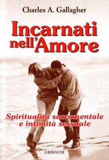 Incarnati nell'amore. Spiritualità sacramentale e intimità sessuale