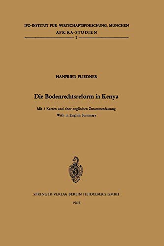Die Bodenrechtsreform in Kenya: Studie über die Änderung der Bodenrechtsverhältnisse im Zuge der Agrarreform unter Besonderer Berücksichtigung ... (Afrika-Studien, 7, Band 7)