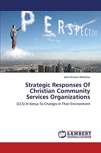 Strategic Responses Of Christian Community Services Organizations: (CCS) In Kenya To Changes In Their Environment