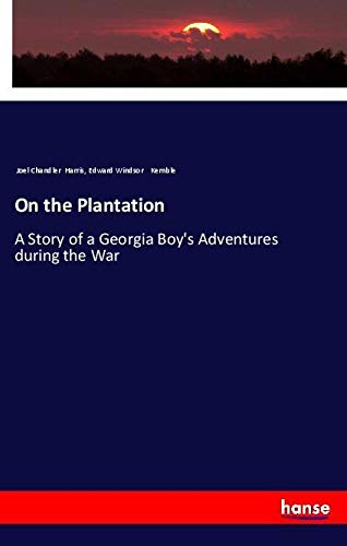 On the Plantation: A Story of a Georgia Boy's Adventures during the War