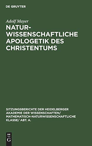 Naturwissenschaftliche Apologetik des Christentums (Sitzungsberichte der Heidelberger Akademie der Wissenschaften/ Abt. A. Mathematisch-physikalische Wissenschaften, 1928, 13, Band 1928)