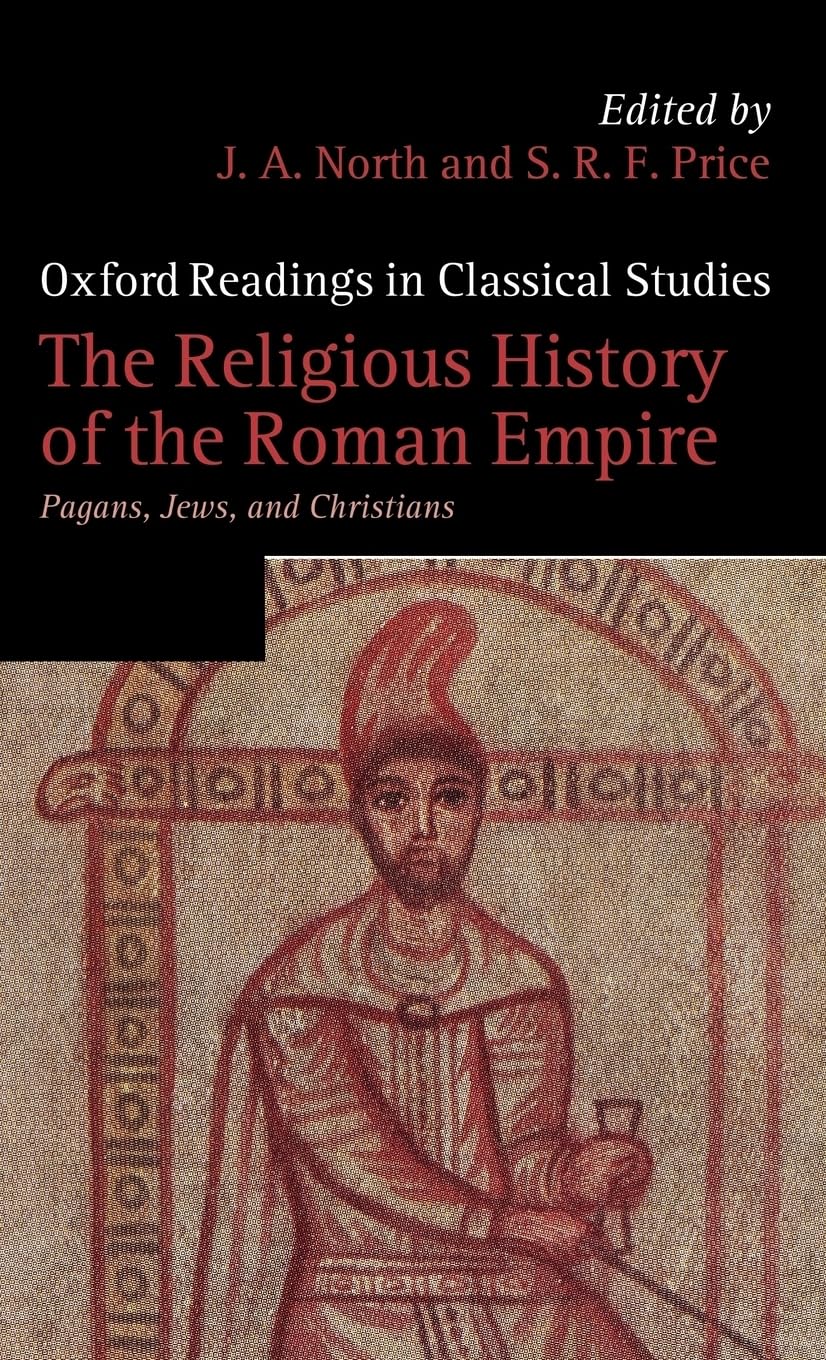 The Religious History of the Roman Empire: Pagans, Jews, and Christians (Oxford Reading Classical Studies)