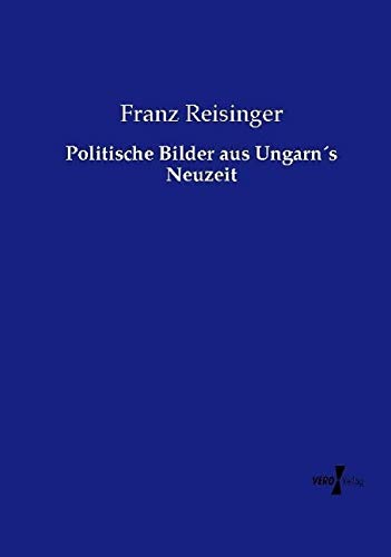 Politische Bilder aus Ungarn´s Neuzeit
