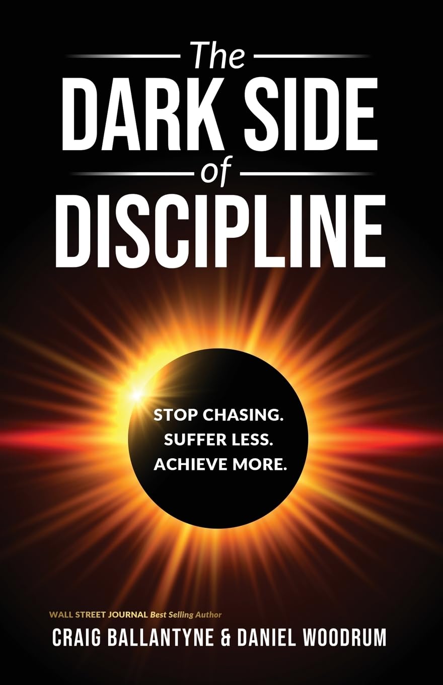 The Dark Side of Discipline: Stop Chasing. Suffer Less. Achieve More