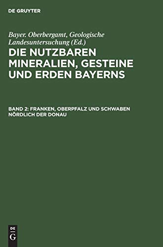 Franken, Oberpfalz und Schwaben nördlich der Donau (Die nutzbaren Mineralien, Gesteine und Erden Bayerns)