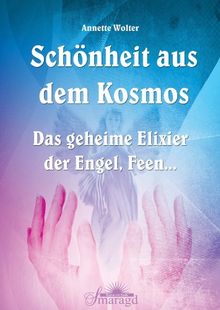 Schönheit aus dem Kosmos - Das geheime Elixier der Engel, Feen...