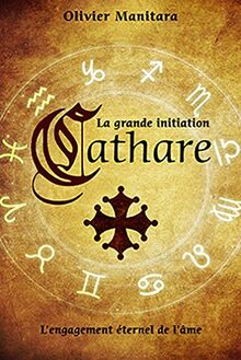 La grande initiation cathare : L'engagement éternel de l'âme