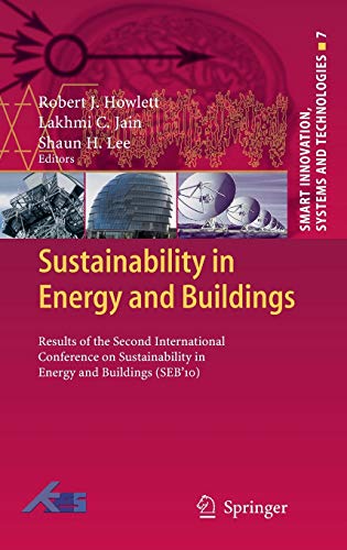 Sustainability in Energy and Buildings: Results of the Second International Conference in Sustainability in Energy and Buildings (SEB'10) (Smart Innovation, Systems and Technologies, 7, Band 7)