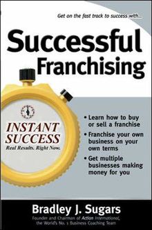 Successful Franchising (Instant Success Series): Expert Advice on Buying, Selling and Creating Winning Franchises