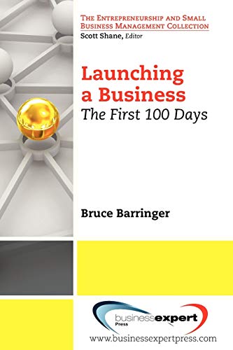 Launching a Business: The First 100 Days (Entrepreneurship and Small Business Management Collection)