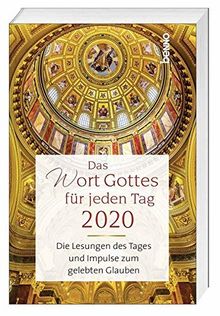 Das Wort Gottes für jeden Tag 2020: Die Lesungen des Tages und Impulse zum gelebten Glauben