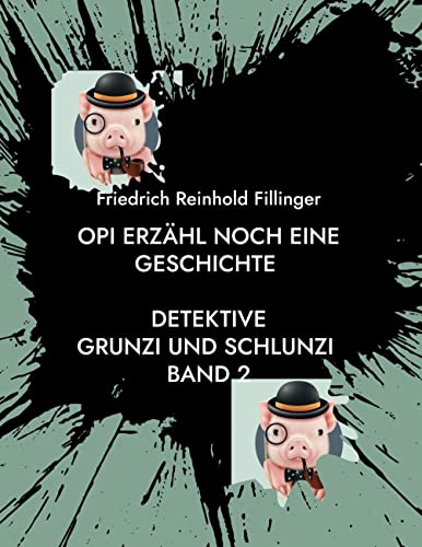 Opi erzähl noch eine Geschichte: Detektive Grunzi und Schlunzi Band 2