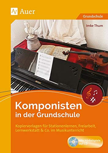 Komponisten in der Grundschule: Kopiervorlagen für Stationenlernen, Freiarbeit, Lernwerkstatt & Co. im Musikunterricht (1. bis 4. Klasse)