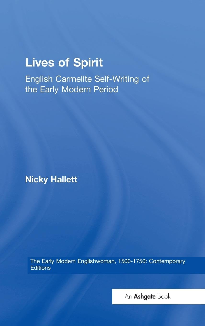 Lives of Spirit: English Carmelite Self-Writing of the Early Modern Period (Early Modern Englishwoman)