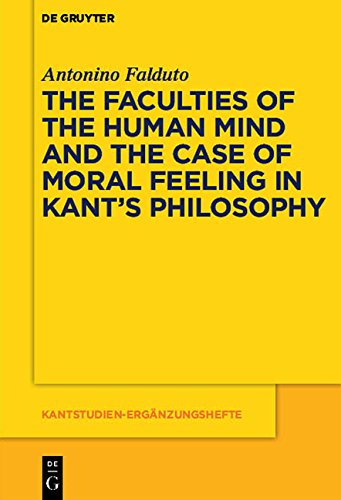 The Faculties of the Human Mind and the Case of Moral Feeling in Kant's Philosophy (Kantstudien-Ergänzungshefte, Band 177)