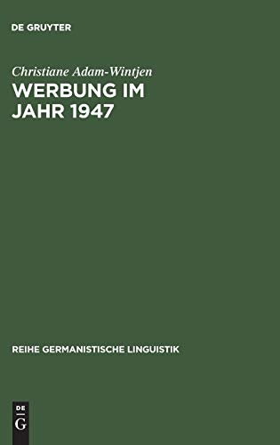 Werbung im Jahr 1947: Zur Sprache der Anzeigen in Zeitschriften der Nachkriegszeit (Reihe Germanistische Linguistik, 197, Band 197)