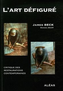 L'art défiguré : Critique des restaurations contemporaines