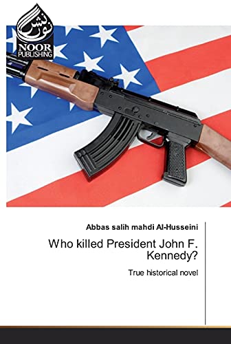 Who killed President John F. Kennedy?: True historical novel