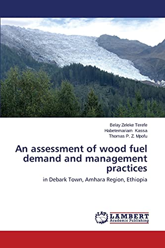 An assessment of wood fuel demand and management practices: in Debark Town, Amhara Region, Ethiopia