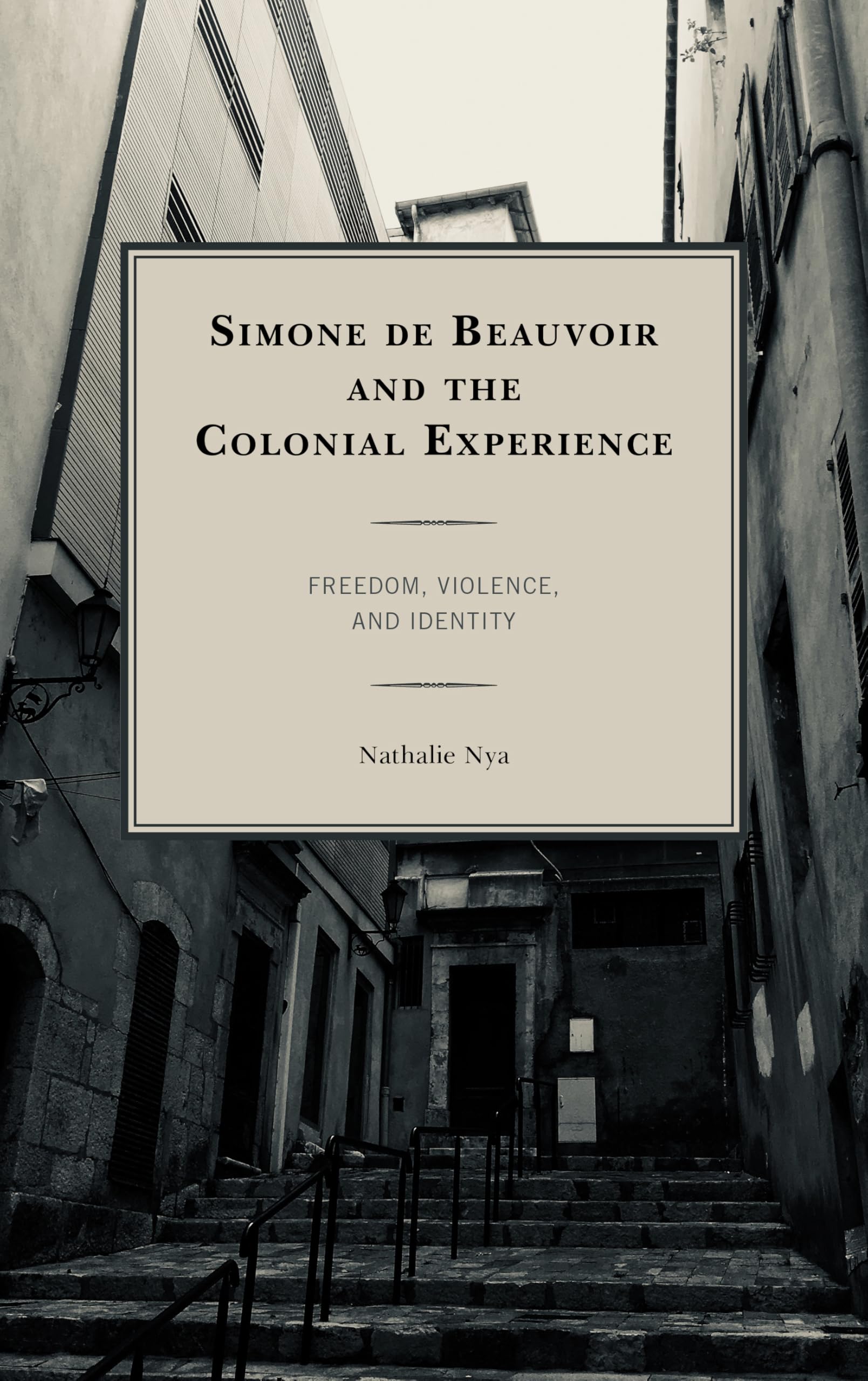 Simone de Beauvior and the Colonial Experience: Freedom, Violence, and Identity