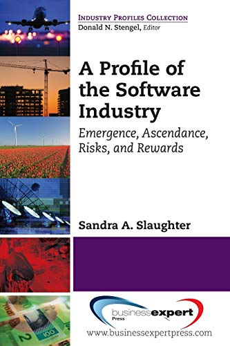 A Profile of the Software Industry: Emergence, Ascendance, Risks, and Rewards