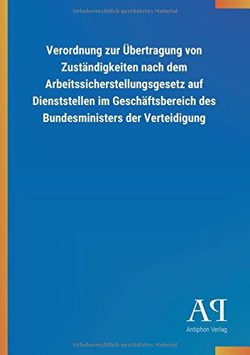Verordnung zur Übertragung von Zuständigkeiten nach dem Arbeitssicherstellungsgesetz auf Dienststellen im Geschäftsbereich des Bundesministers der Verteidigung
