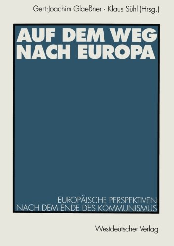 Auf dem Weg nach Europa: Europäische Perspektiven Nach Dem Ende Des Kommunismus (German Edition)