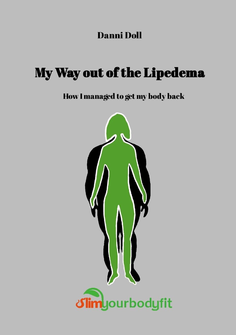 MY WAY OUT OF LIPEDEMA: How I managed to get my body back