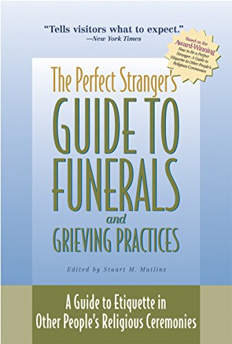 Perfect Stranger's Guide to Funerals and Grieving Practices: A Guide to Etiquette in Other People's Religious Ceremonies