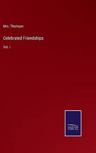 Celebrated Friendships: Vol. I