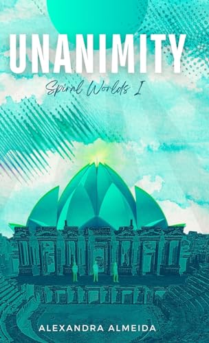 Unanimity: Spiral Worlds Book 1