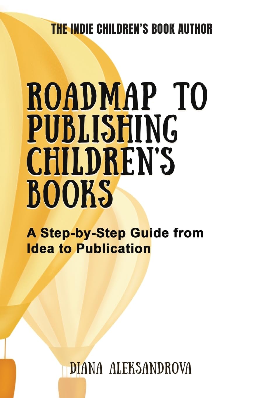 Roadmap to Publishing Children's Books: A Step-by-Step Guide from Idea to Publication (The Indie Children's Book Author, Band 1)