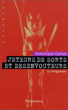 Jeteurs de sorts et désenvoûteurs : enquête sur les mondes sorciers. Vol. 3. La vengeance