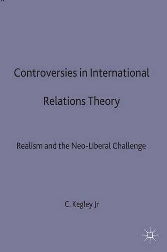 Controversies in International Relations Theory: Realism and the Neo-liberal Challenge