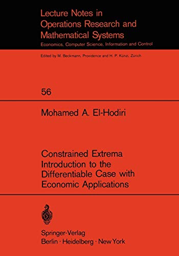 Constrained Extrema Introduction to the Differentiable Case with Economic Applications (Lecture Notes in Economics and Mathematical Systems, 56, Band 56)